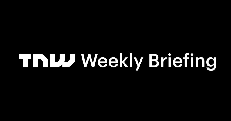 TNW Weekly Briefing TNW Weekly Briefing