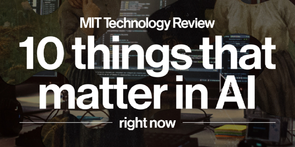 The Download: introducing the 10 Things That Matter in AI Right Now The Download: introducing the 10 Things That Matter in AI Right Now