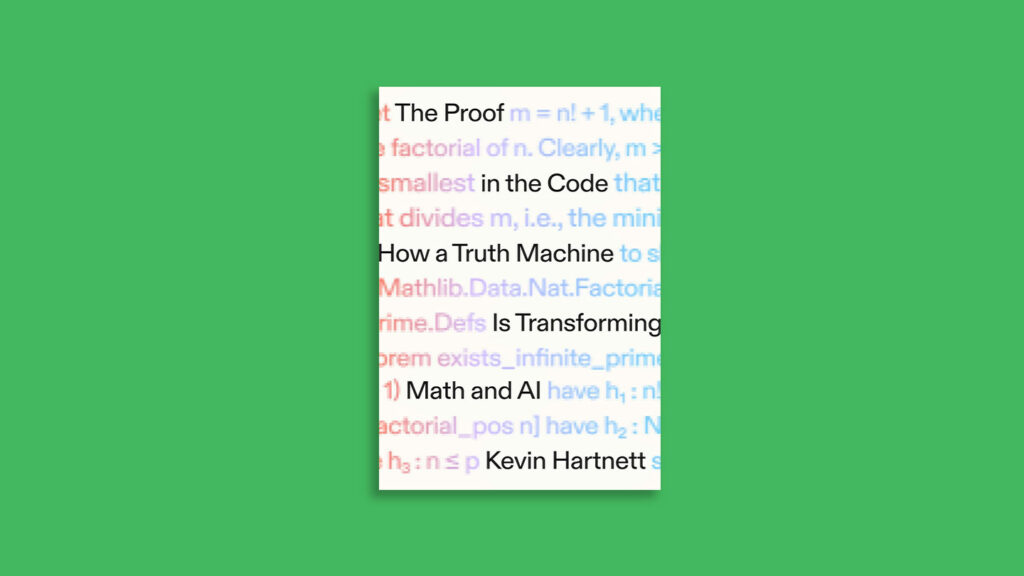 The Proof in the Code traces efforts to digitally verify mathematical truths The Proof in the Code traces efforts to digitally verify mathematical truths